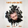 I ain't with the BS (feat. ILL Boy Fre$h) song lyrics