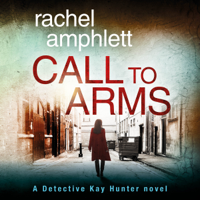 Rachel Amphlett - Call to Arms: A Detective Kay Hunter crime thriller artwork