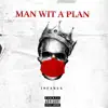 Man Wit a Plan - Single album lyrics, reviews, download