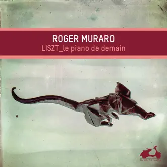 Liszt: The Piano of Tomorrow (Bonus Track Version) by Roger Muraro album reviews, ratings, credits