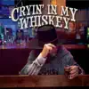 Cryin' in My Whiskey album lyrics, reviews, download