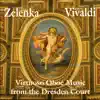 Zelenka, Vivaldi: Virtuoso Oboe Music from the Dresden Court album lyrics, reviews, download