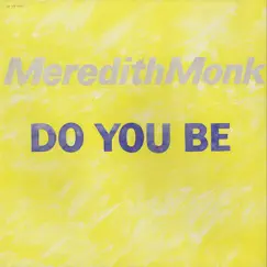 Meredith Monk: Do You Be by Meredith Monk album reviews, ratings, credits