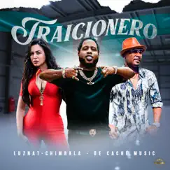 Traicionero - Single by Luznat, Chimbala & De Cache Music album reviews, ratings, credits