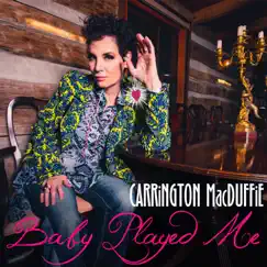 Baby Played Me - Single by Carrington MacDuffie album reviews, ratings, credits