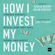Joshua Brown & Brian Portnoy - How I Invest My Money: Finance Experts Reveal How They Save, Spend, and Invest (Unabridged)