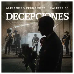 Decepciones - Single by Alejandro Fernández & Calibre 50 album reviews, ratings, credits