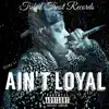 Ain't Loyal - Single album lyrics, reviews, download