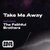 Take Me Away (feat. The Faithful Brothers) - Single