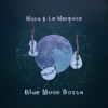 Muca & La Marquise - Blue Moon Bossa