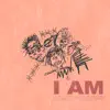 I AM - Single album lyrics, reviews, download