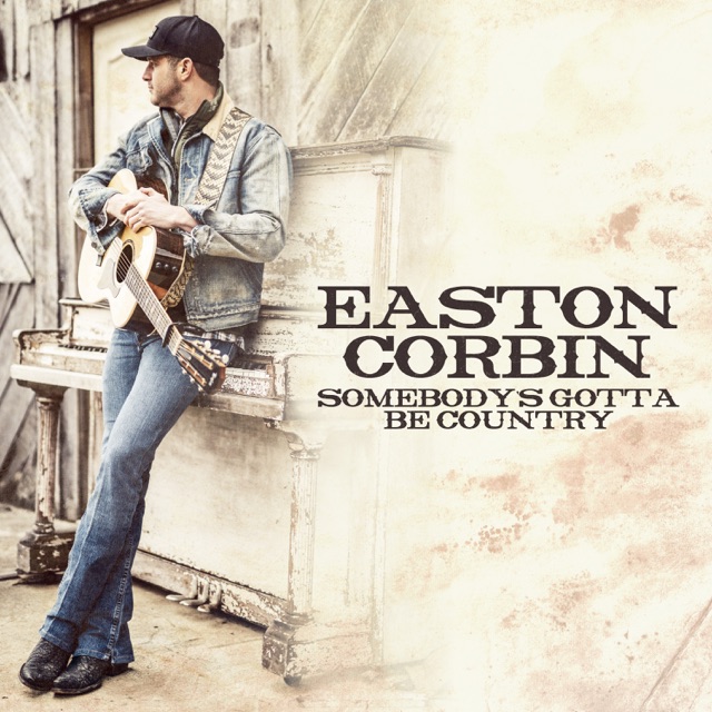 Easton Corbin Somebody's Gotta Be Country - Single Album Cover