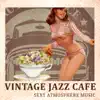 Vintage Jazz Cafe: Relaxing Lounge Music, Smooth Jazz Instrumental Background, Sexy Atmosphere Music album lyrics, reviews, download