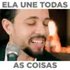 Ela Une Todas as Coisas (feat. Kleber Belmiro & Bruno Macarrão) - Single album lyrics, reviews, download
