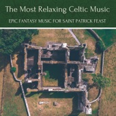The Most Relaxing Celtic Music - Epic Fantasy Music for Saint Patrick Feast artwork