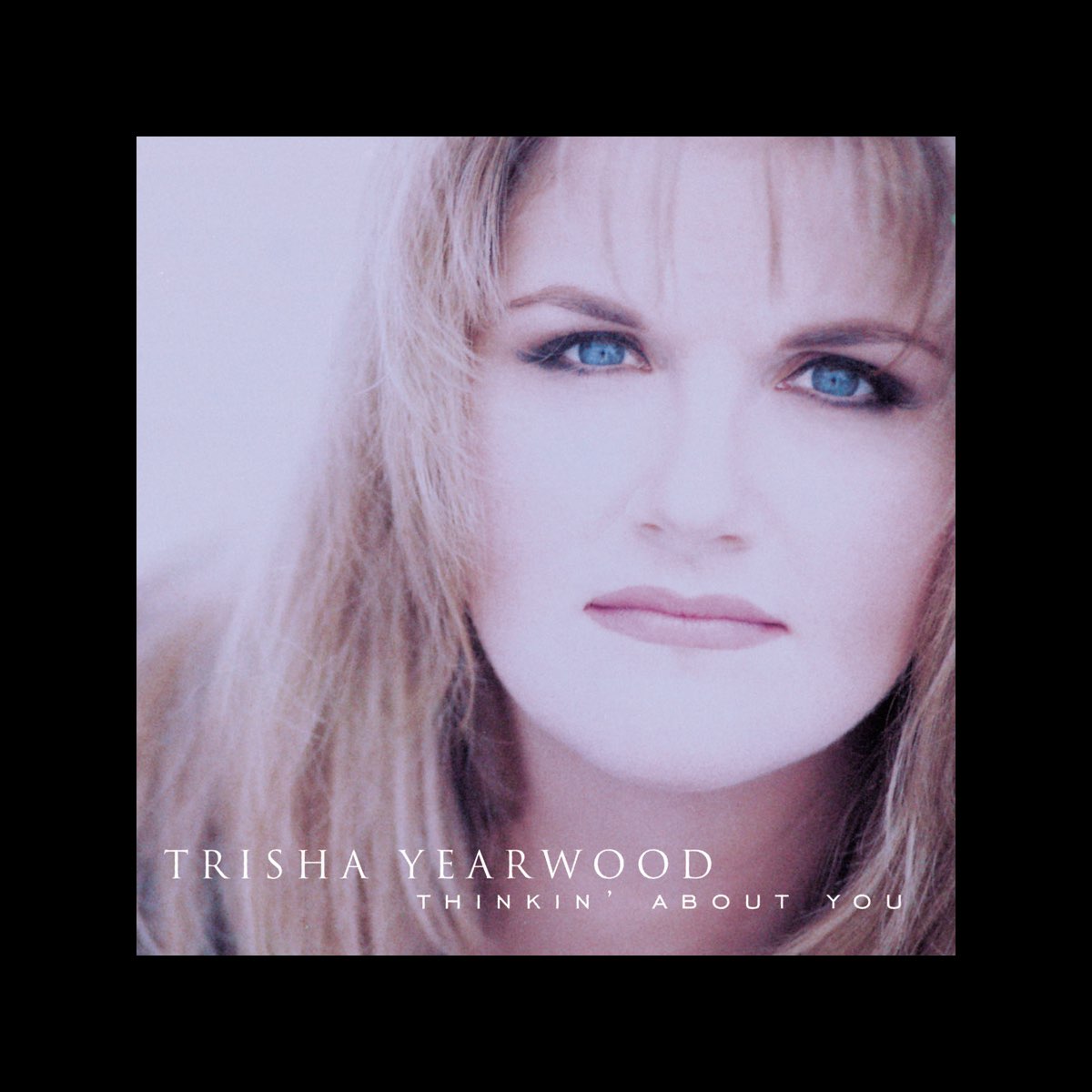 ‎thinkin About You By Trisha Yearwood On Apple Music 5538