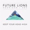 Keep Your Head High - Future Lions, Hourigan & ABX lyrics