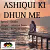 Ashiqui Ki Dhun Me - Single album lyrics, reviews, download