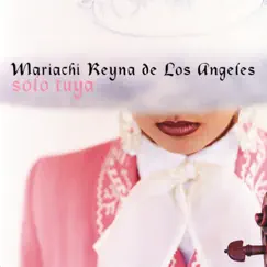 Solo Tuya by Mariachi Reyna de Los Ángeles album reviews, ratings, credits