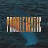 PROBLEMATIC album lyrics, reviews, download