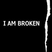 I Am Broken artwork