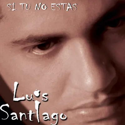 Si Tu No Estas - Luis Santiago