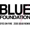 Eyes on Fire (Zeds Dead Remix) - Single album lyrics, reviews, download