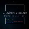 30 Legends Chillout (Elamor està en el aire) album lyrics, reviews, download