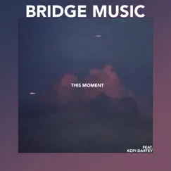 This Moment (feat. Kofi Dartey) - Single by Bridge Music album reviews, ratings, credits