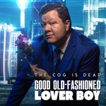 The Cog is Dead - Good Old-Fashioned Lover Boy