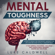Luke Caldwell - Mental Toughness: 6 Steps to Build the Strongest Mindset for Life and Become Totally Unstoppable! +7 Day Mental Toughness Challenge and Assertiveness Training. Master Self Discipline! (Unabridged)