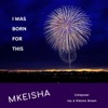 Mkeisha - I Was Born for This
