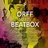 Stream & download Orff Meets Beatbox (11. Orff-Tage Der Bayerischen Philharmonie 2020) [Live]