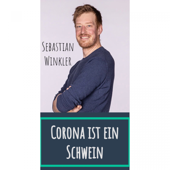 Corona ist ein Schwein - Sebastian Winkler