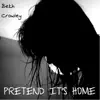 Pretend It's Home - Single album lyrics, reviews, download