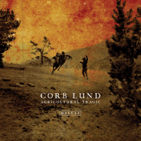 Corb Lund - Agricultural Tragic (Deluxe) artwork