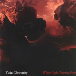 Where Light Toches None - Twin Obscenity