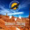 Shamanic Journey: Native American Flute - Essential Music for Meditation & Self-Regard, Pan Flute with Nature Sounds, Relaxing Flute Background Music, Soothing Ethnic Soundscapes album lyrics, reviews, download
