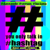You Only Talk in Hashtag (Dave Audé Remix) artwork