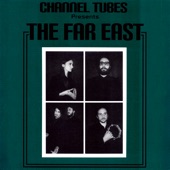 Channel Tubes Presents: The Far East