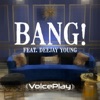 Bang! - Single (feat. Deejay Young) - Single