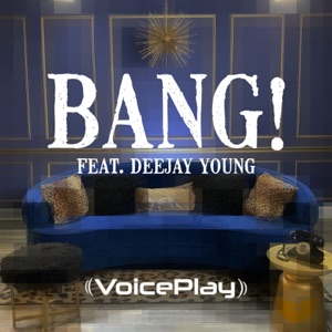 VoicePlay - Bang! (feat. Deejay Young) - 排舞 音乐