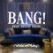 Bang! (feat. Deejay Young) - VoicePlay lyrics