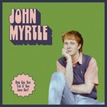 John Myrtle - How Can You Tell If You Love Her?