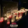 Dear Ryan - Single album lyrics, reviews, download
