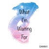 What I'm Waiting For - Single