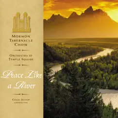 Peace Like a River by Tabernacle Choir at Temple Square, Orchestra at Temple Square & Craig Jessop album reviews, ratings, credits