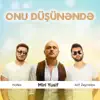 Onu Düşünəndə (feat. Miri Yusif) - Single album lyrics, reviews, download