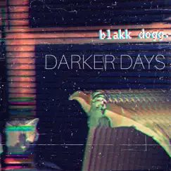 Darker Days - Single by Blakk Dogg album reviews, ratings, credits