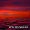 Surfer in Front of a Dying Ocean - Single album lyrics, reviews, download